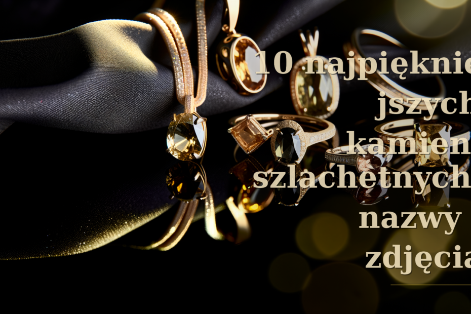 kamienie szlachetne nazwy i zdjęcia - 10 najpiękniejszych kamieni szlachetnych: nazwy i zdjęcia