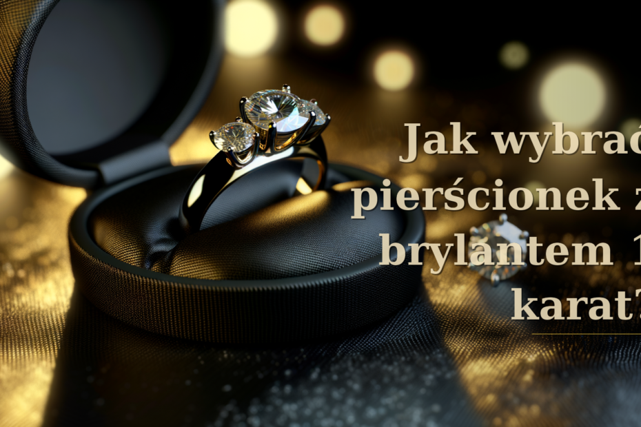 pierścionek z brylantem 1 karat cena - Jak wybrać pierścionek z brylantem 1 karat?