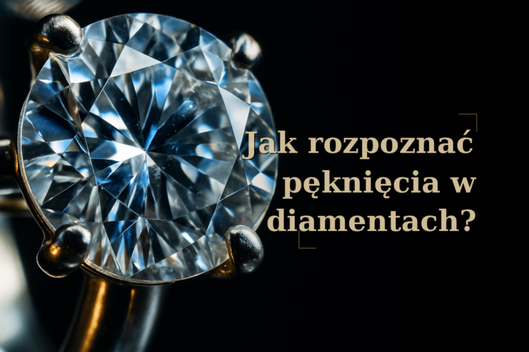 Jak rozpoznać pęknięcia w diamentach?