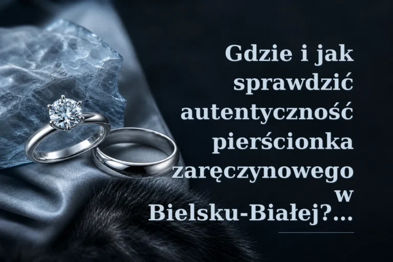 Gdzie i jak sprawdzić autentyczność pierścionka zaręczynowego w Bielsku-Białej? Ceny, miejsca i procedury (2026)