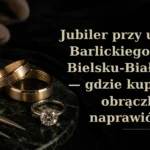 Jubiler przy ul. Barlickiego w Bielsku‑Białej — gdzie kupić obrączki, naprawić biżuterię i zaparkować? (przewodnik 2026)