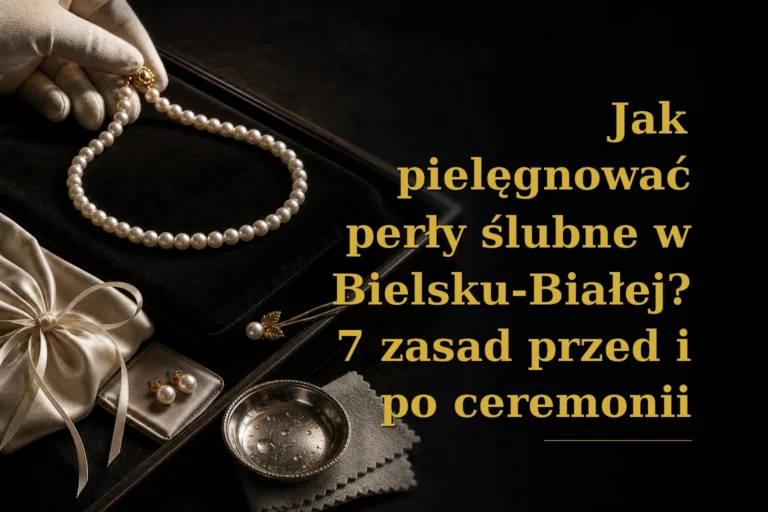 Jak pielęgnować perły ślubne w Bielsku-Białej? 7 zasad przed i po ceremonii