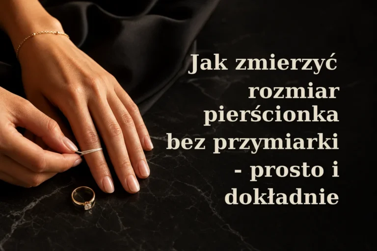 Jak zmierzyć rozmiar pierścionka bez przymiarki - prosto i dokładnie