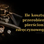 Ile kosztuje przerobienie pierścionka zaręczynowego?