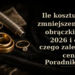 Ile kosztuje zmniejszenie obrączki w 2026 i od czego zależy cena? Poradnik przed wizytą u jubilera