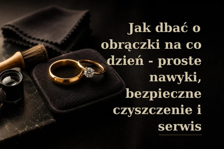 Jak dbać o obrączki na co dzień - proste nawyki, bezpieczne czyszczenie i serwis